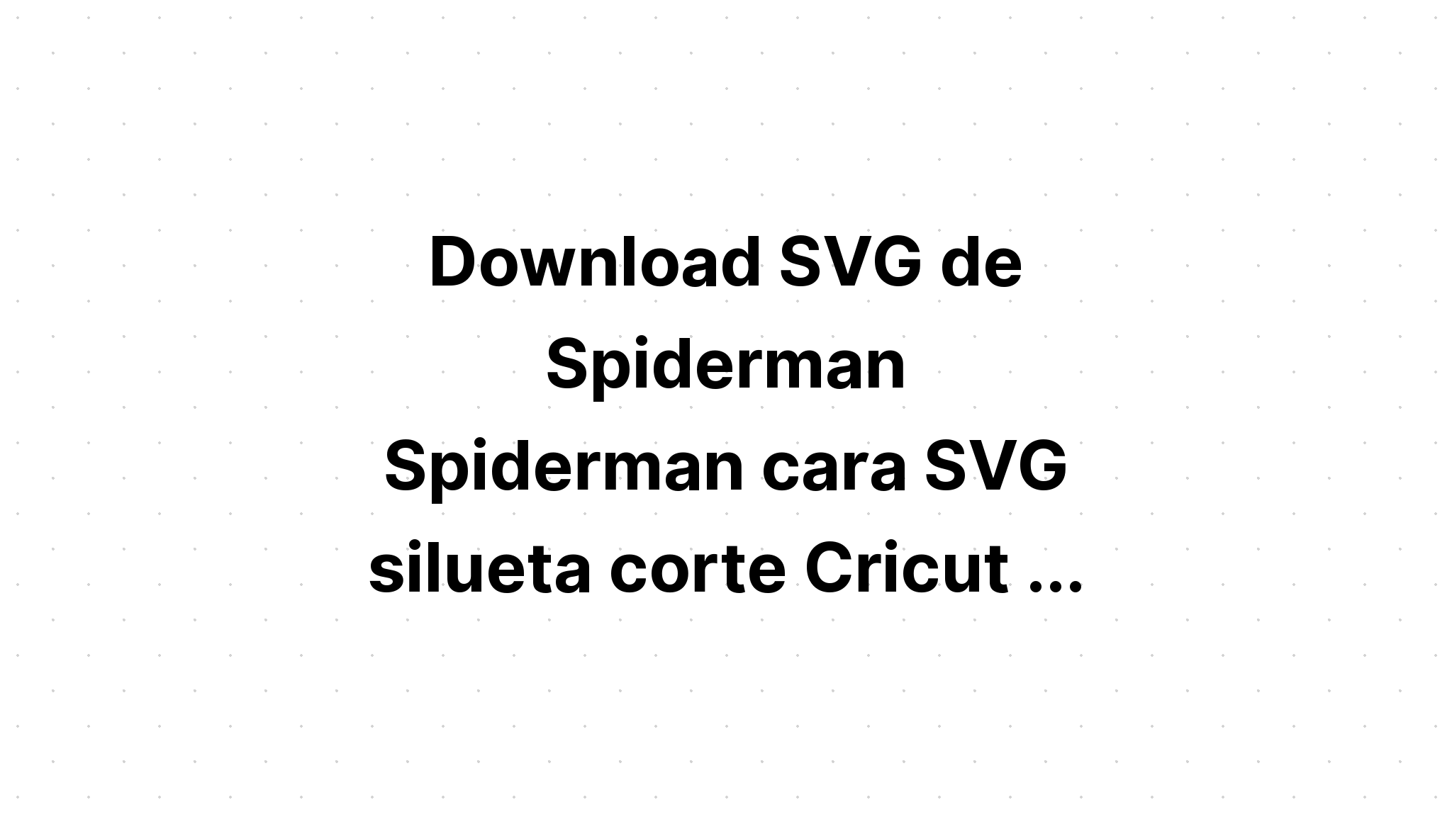 Download Free Spiderman Svg For Cricut - Layered SVG Cut File